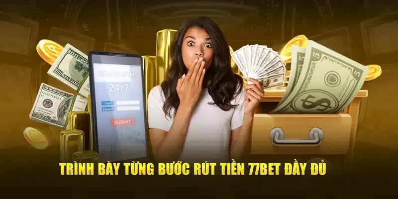 3 nguyên nhân khiến cược thủ không hoàn thành rút tiền 77bet