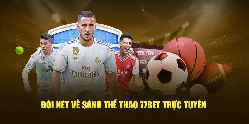 Điểm qua các thông tin đặc sắc về sảnh thể thao 77Bet