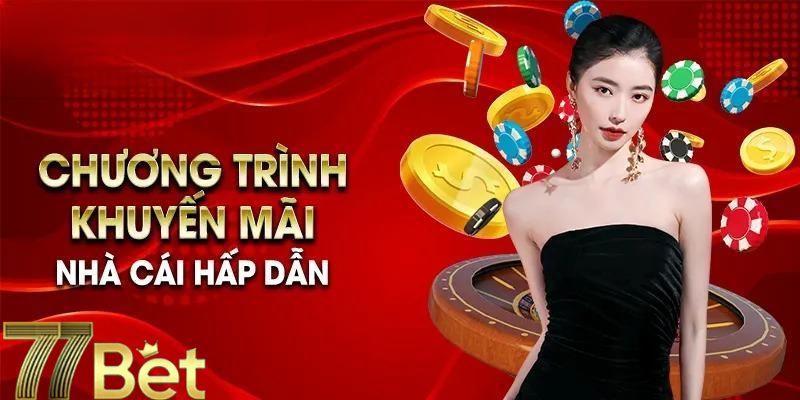 Khuyến mãi 77BET siêu hấp dẫn người chơi